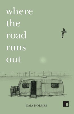 Where the Road Runs Out by Gaia Holmes (Comma)
